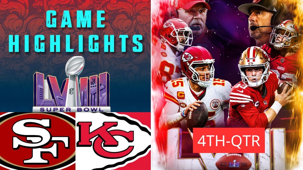 San Francisco 49ers vs. Kansas City Chiefs HIGHLIGHTs 4TH-QTR | SUPER BOWL LVIII Game