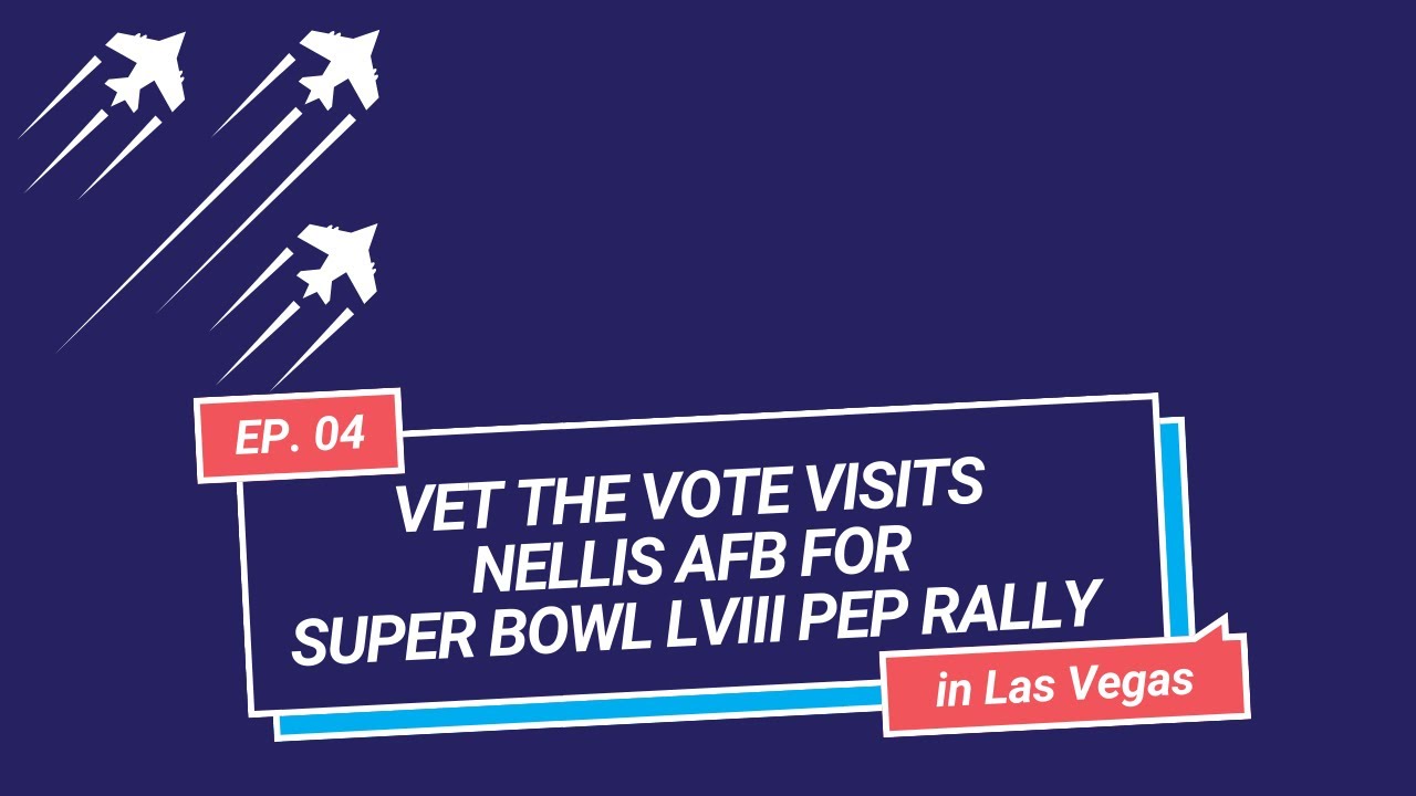 Vet the Vote Visits Nellis AFB for Super Bowl LVIII Pep Rally!