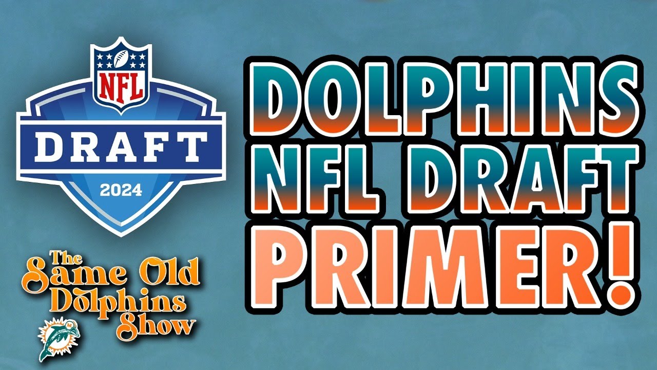 Miami Dolphins 2024 NFL Draft Primer!