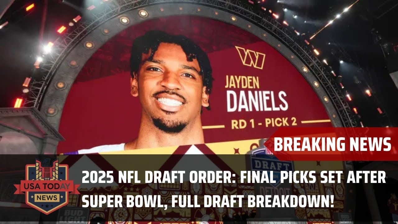 2025 NFL Draft Order: Final Picks Set After Super Bowl, Full Draft Breakdown!