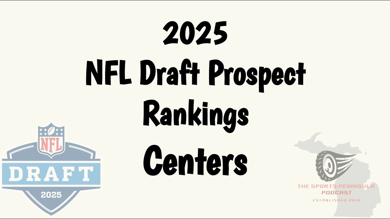 2025 NFL Draft Prospect Preview   Centers