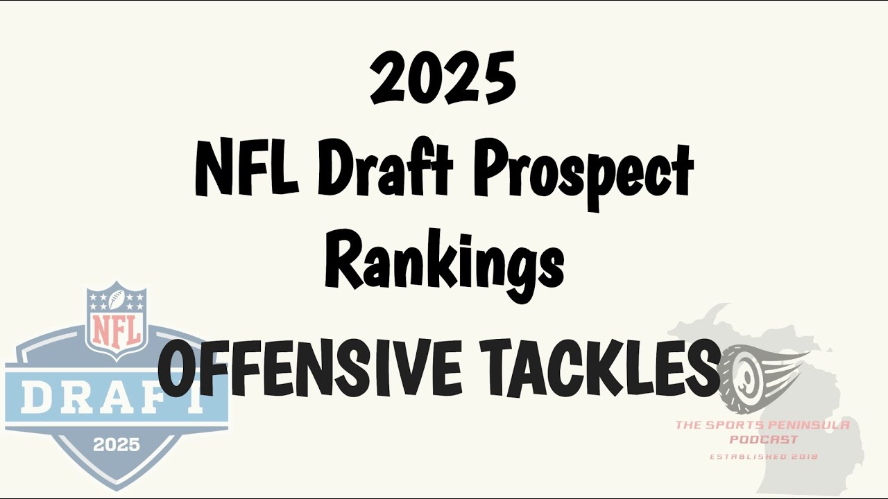 2025 NFL Draft Prospect Preview   Offensive Tackles