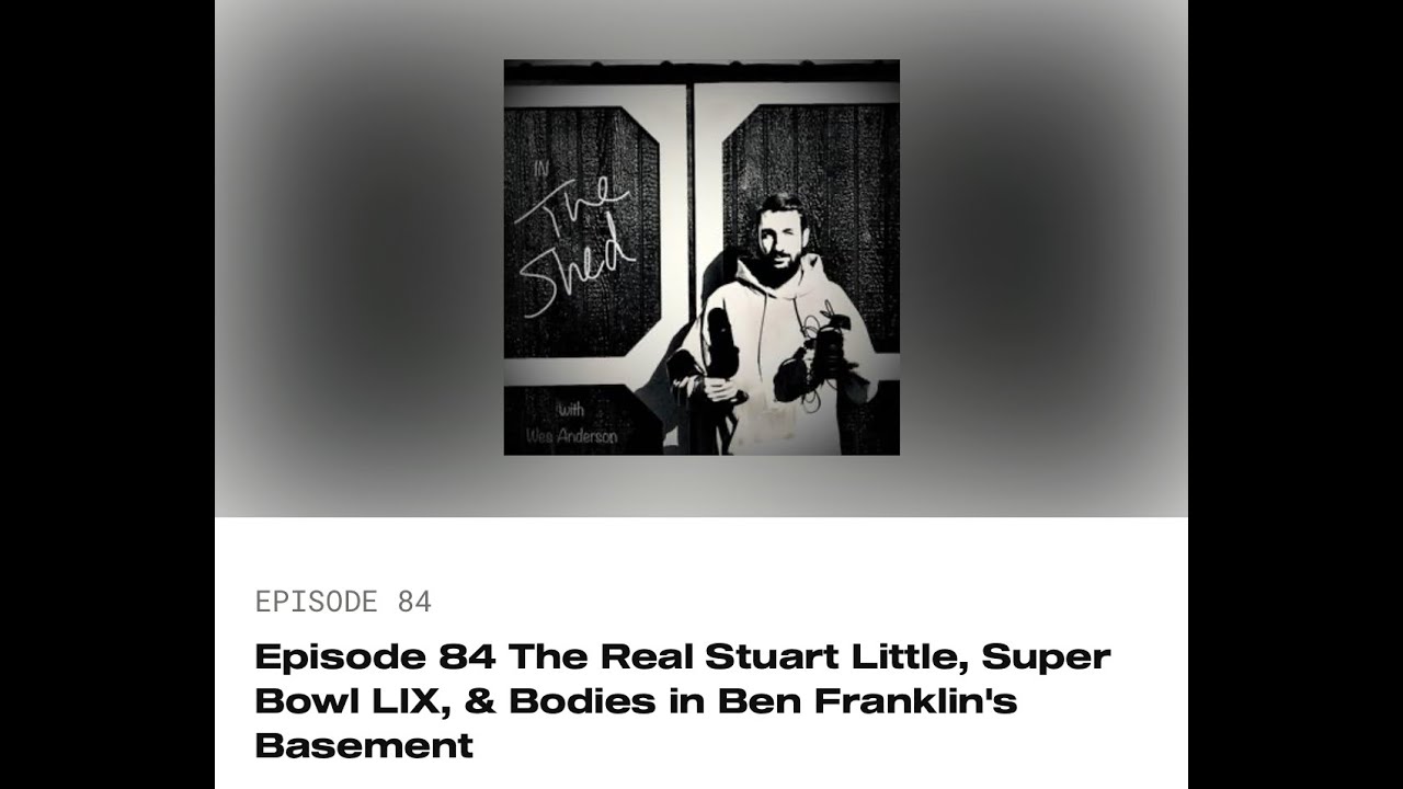 Episode 84 The Real Stuart Little, Super Bowl LIX, & Bodies in Ben Franklin’s Basement