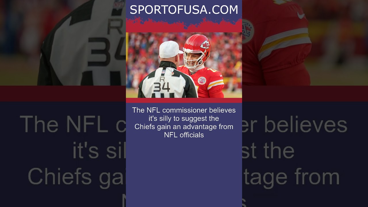 Roger Goodell calls idea Chiefs get preferential treatment from officials ‘ridiculous’ .. #shorts