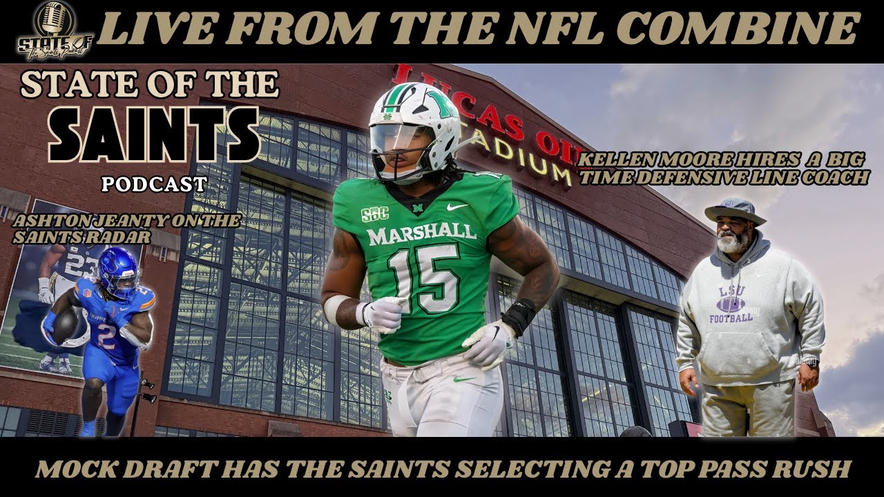 State of the Saints Podcast LIVE from the 2025 NFL Combine | Top DL & LB Performances!