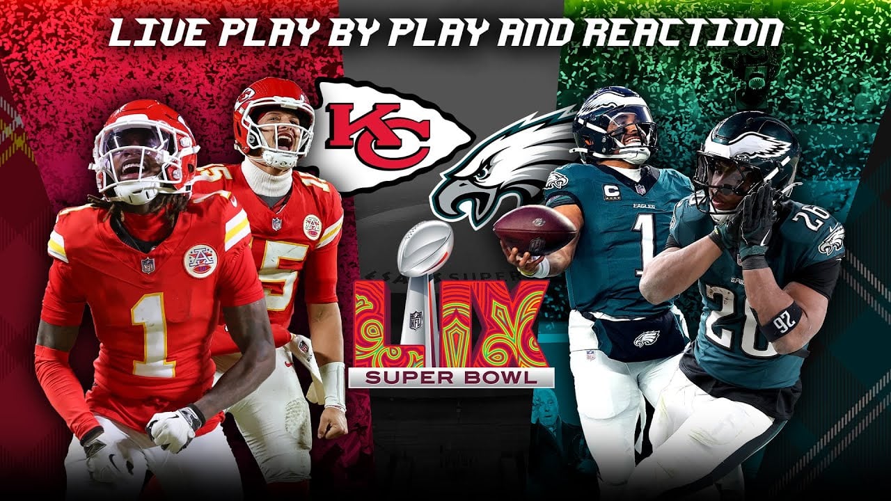 Super Bowl 59: Chiefs vs Eagles Live Play by Play & Reaction