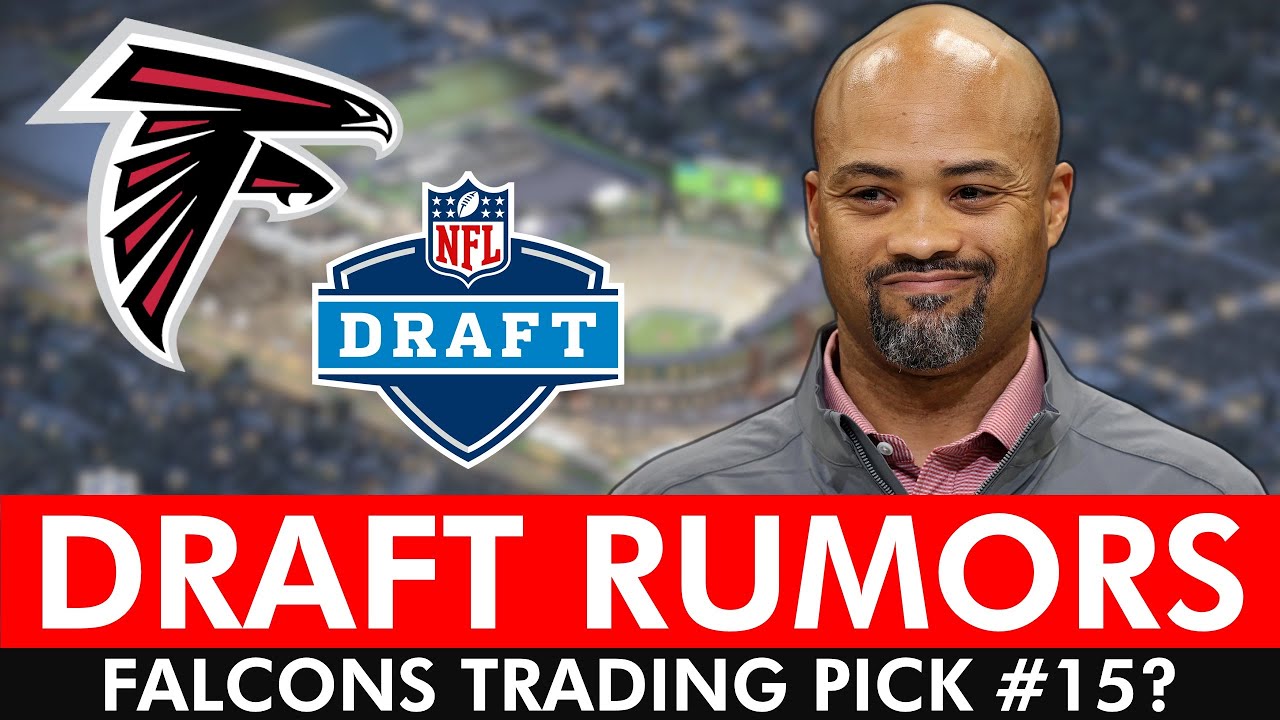 Atlanta Falcons Rumors On TRADING The #15 Pick In NFL Draft