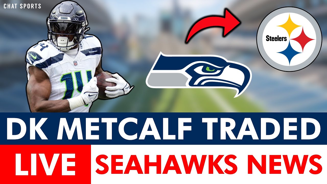 BREAKING NEWS: Seahawks Trade DK Metcalf To Steelers | Reaction, Details & Seahawks News