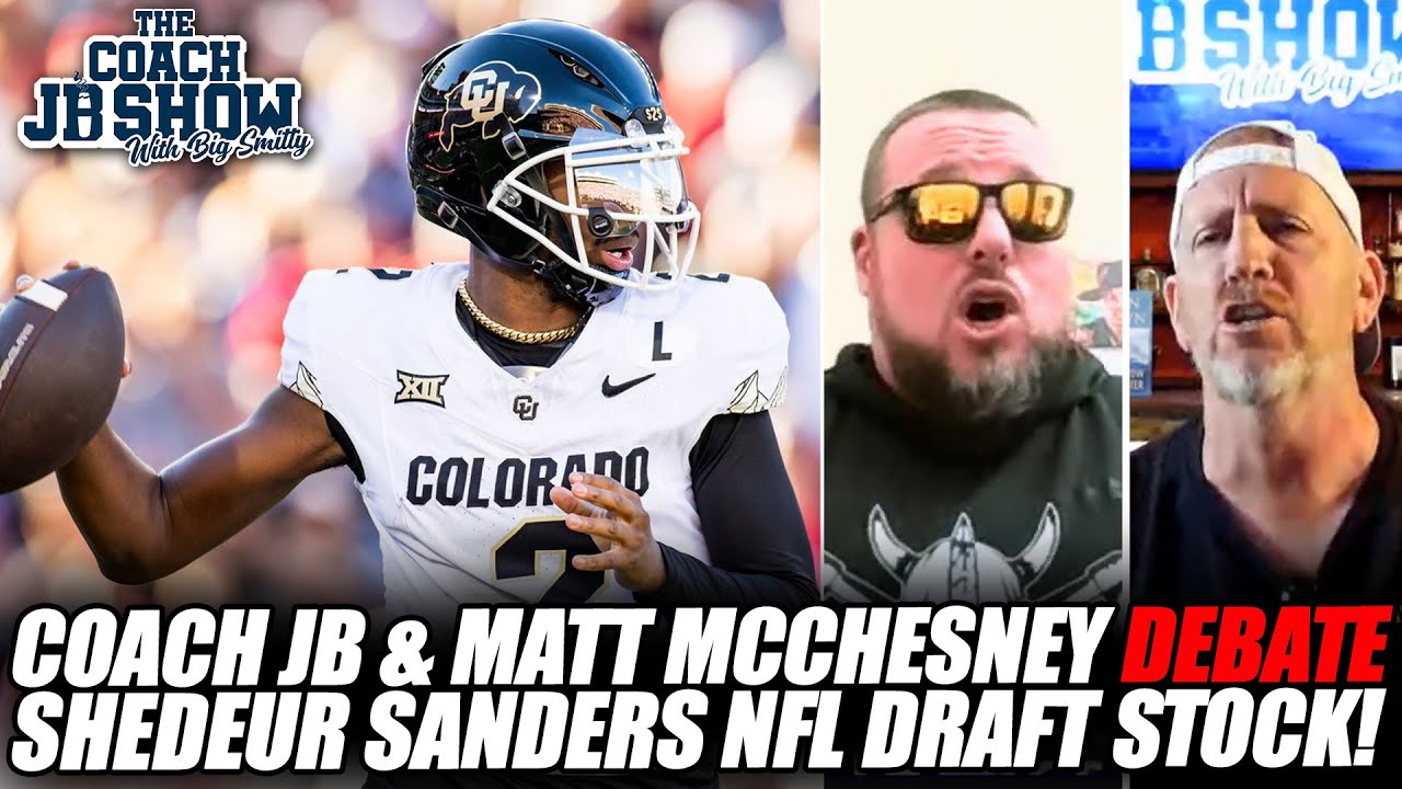 Coach JB & Matt McChesney DEBATE Shedeur Sanders 2025 NFL Draft Stock!