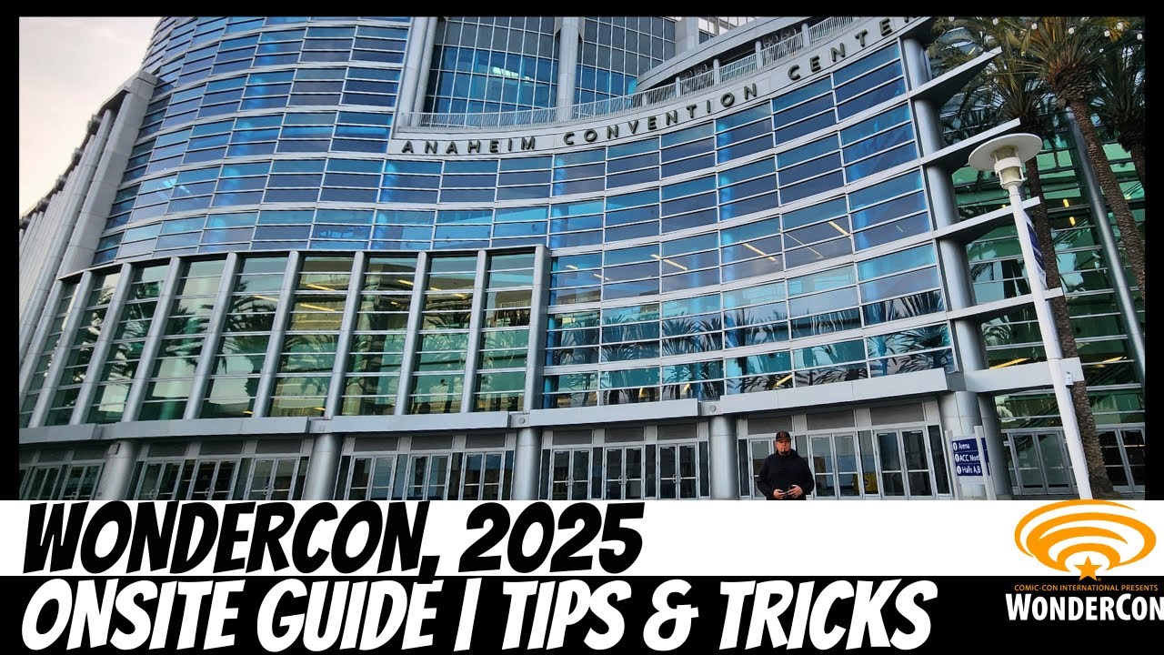 WonderCon 2025 Onsite Guide | Tips & Tricks for an Epic Experience at the Anaheim Convention Center!