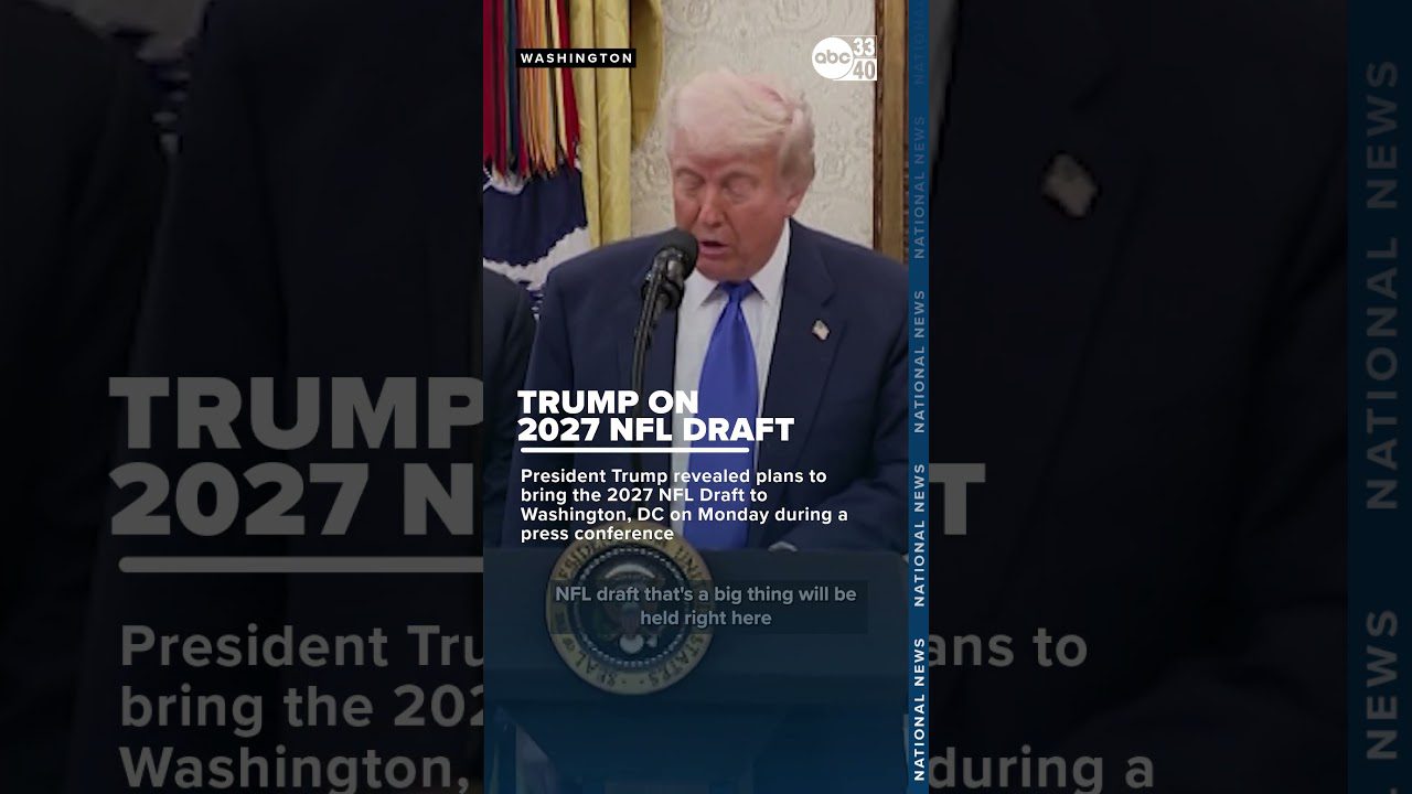 Trump announces DC as 2027 NFL Draft location Trump announces DC as 2027 NFL Draft location