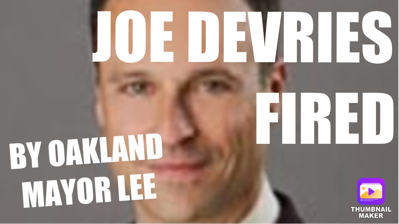 Joe DeVries Oakland Deputy City Administrator Fired Today By Oakland Mayor Lee Joe DeVries Oakland Deputy City Administrator Fired Today By Oakland Mayor Lee