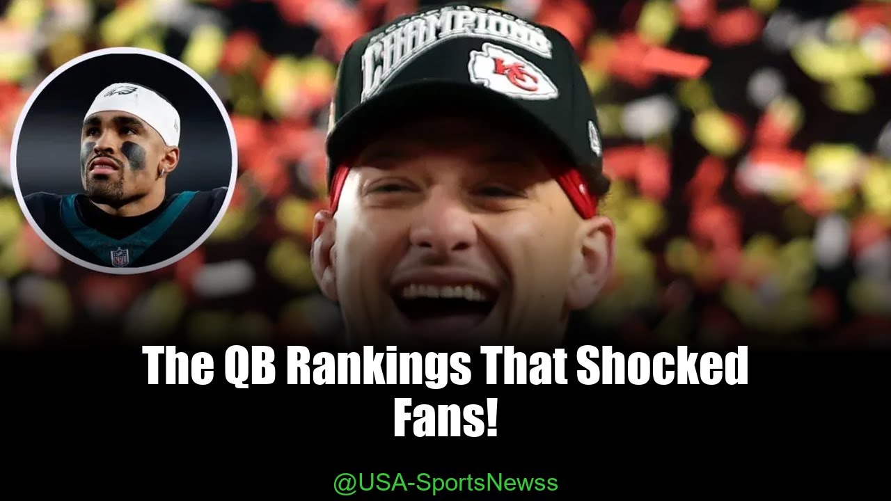 Mahomes vs Hurts: Shocking QB Rankings After Super Bowl Loss! Mahomes vs Hurts: Shocking QB Rankings After Super Bowl Loss!
