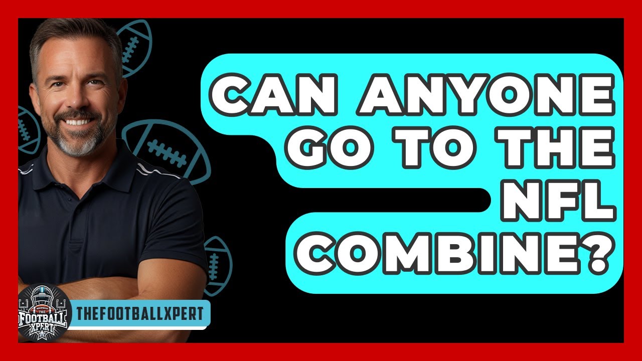 Can Anyone Go To The NFL Combine? – The Football Xpert Can Anyone Go To The NFL Combine? – The Football Xpert