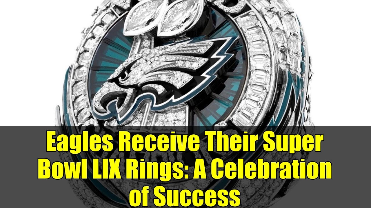Eagles Receive Their Super Bowl LIX Rings: A Celebration of Success Eagles Receive Their Super Bowl LIX Rings: A Celebration of Success