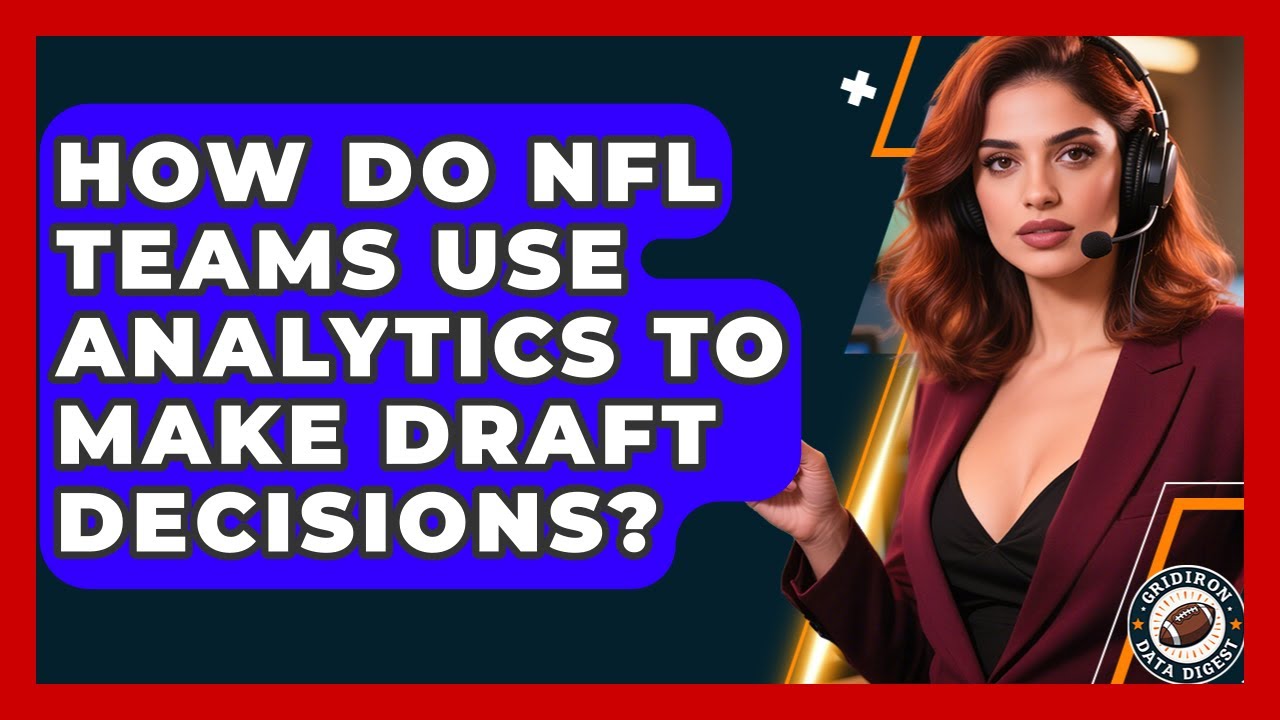 How Do NFL Teams Use Analytics to Make Draft Decisions? | Gridiron Data Digest News How Do NFL Teams Use Analytics to Make Draft Decisions? | Gridiron Data Digest News