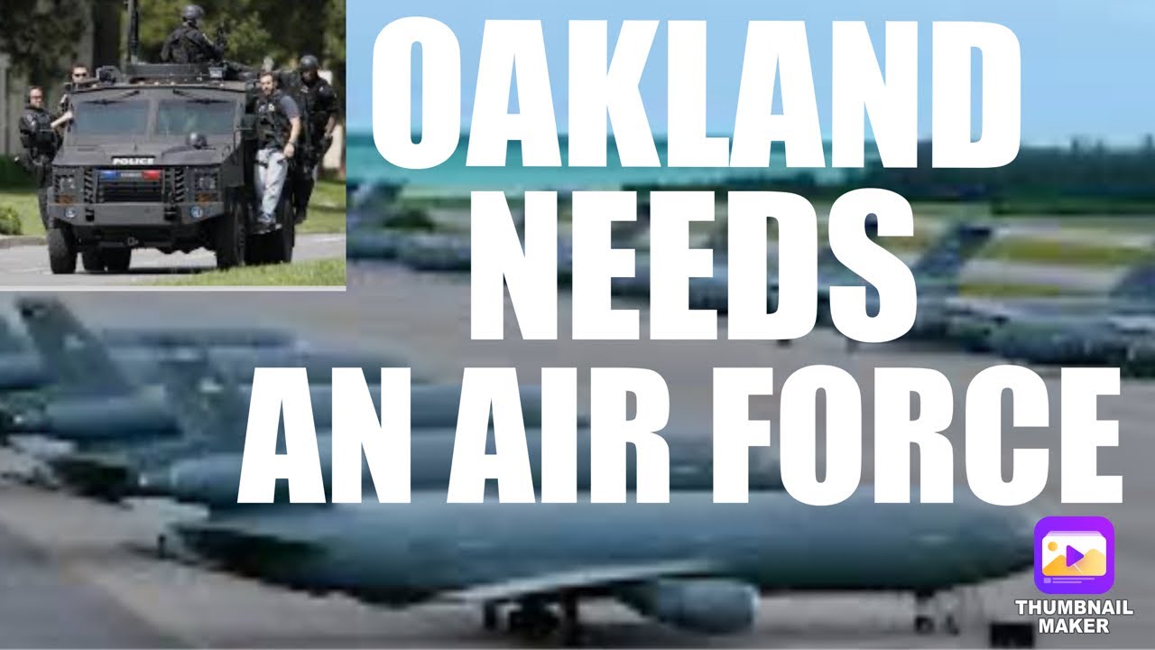 NO DEFUND! Oakland Needs A Police Military With Planes, Tanks, But Not For The Reasons You Think NO DEFUND! Oakland Needs A Police Military With Planes, Tanks, But Not For The Reasons You Think
