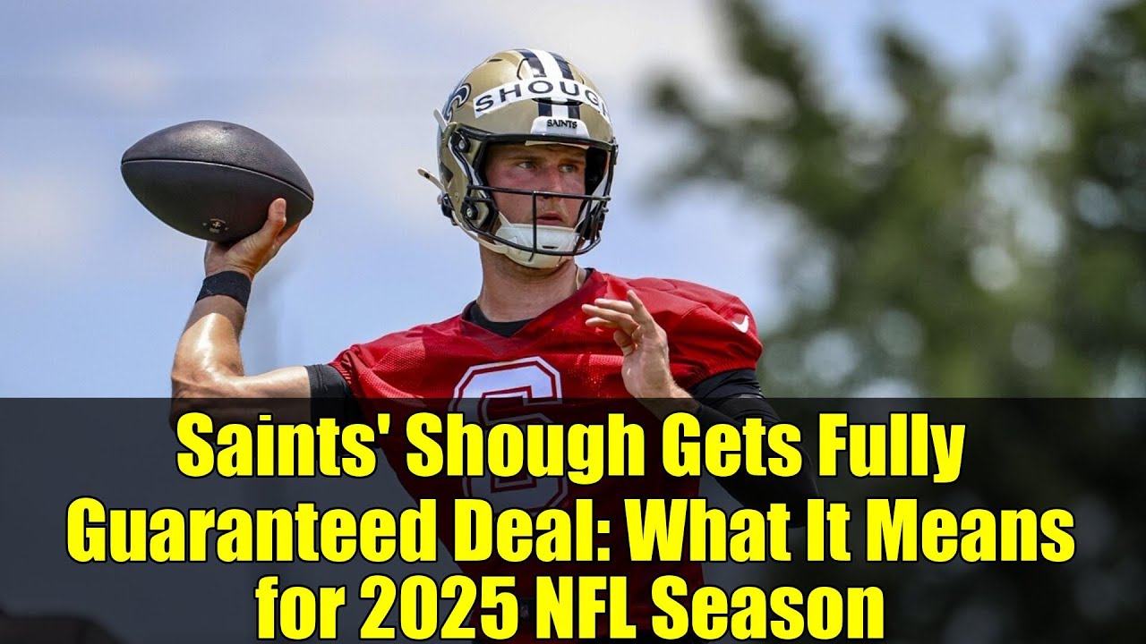 Saints’ Shough Gets Fully Guaranteed Deal: What It Means for 2025 NFL Season Saints’ Shough Gets Fully Guaranteed Deal: What It Means for 2025 NFL Season