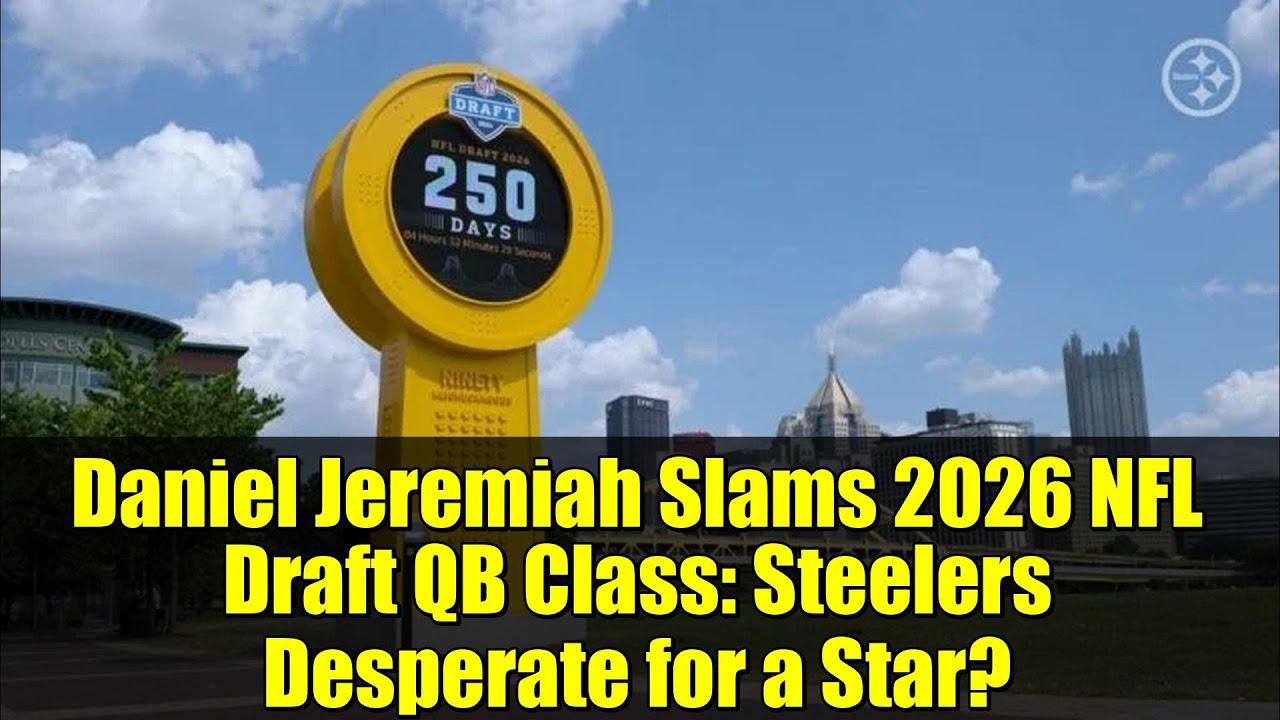Daniel Jeremiah Slams 2026 NFL Draft QB Class: Steelers Desperate for a Star? Daniel Jeremiah Slams 2026 NFL Draft QB Class: Steelers Desperate for a Star?