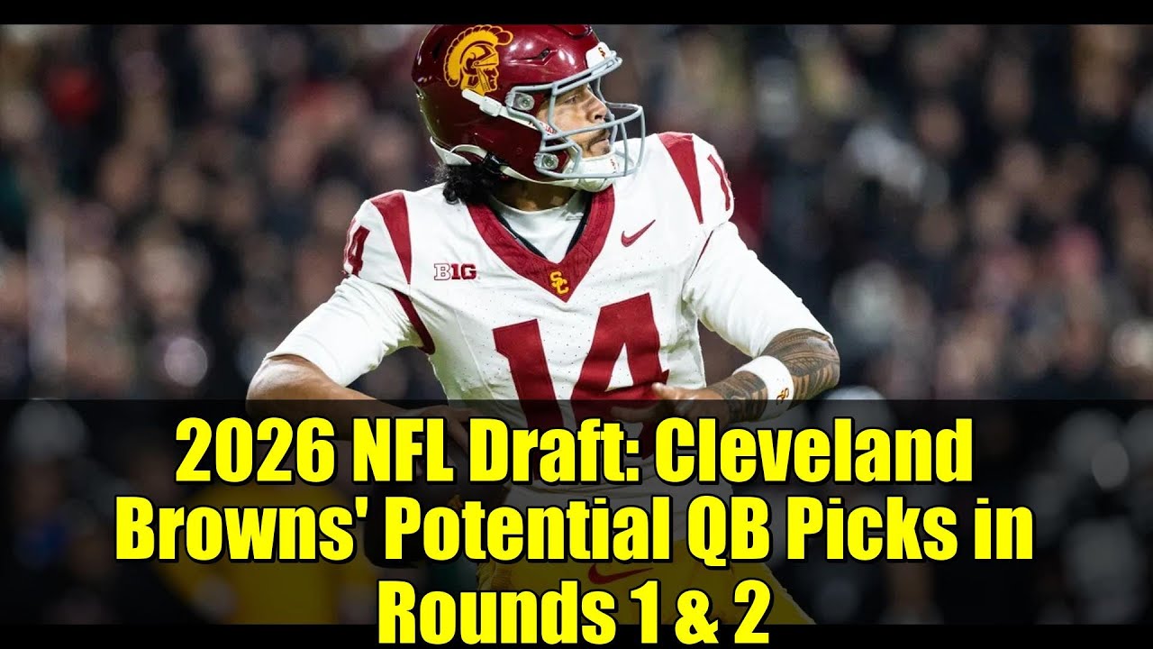 2026 NFL Draft: Cleveland Browns’ Potential QB Picks in Rounds 1 & 2 2026 NFL Draft: Cleveland Browns’ Potential QB Picks in Rounds 1 & 2