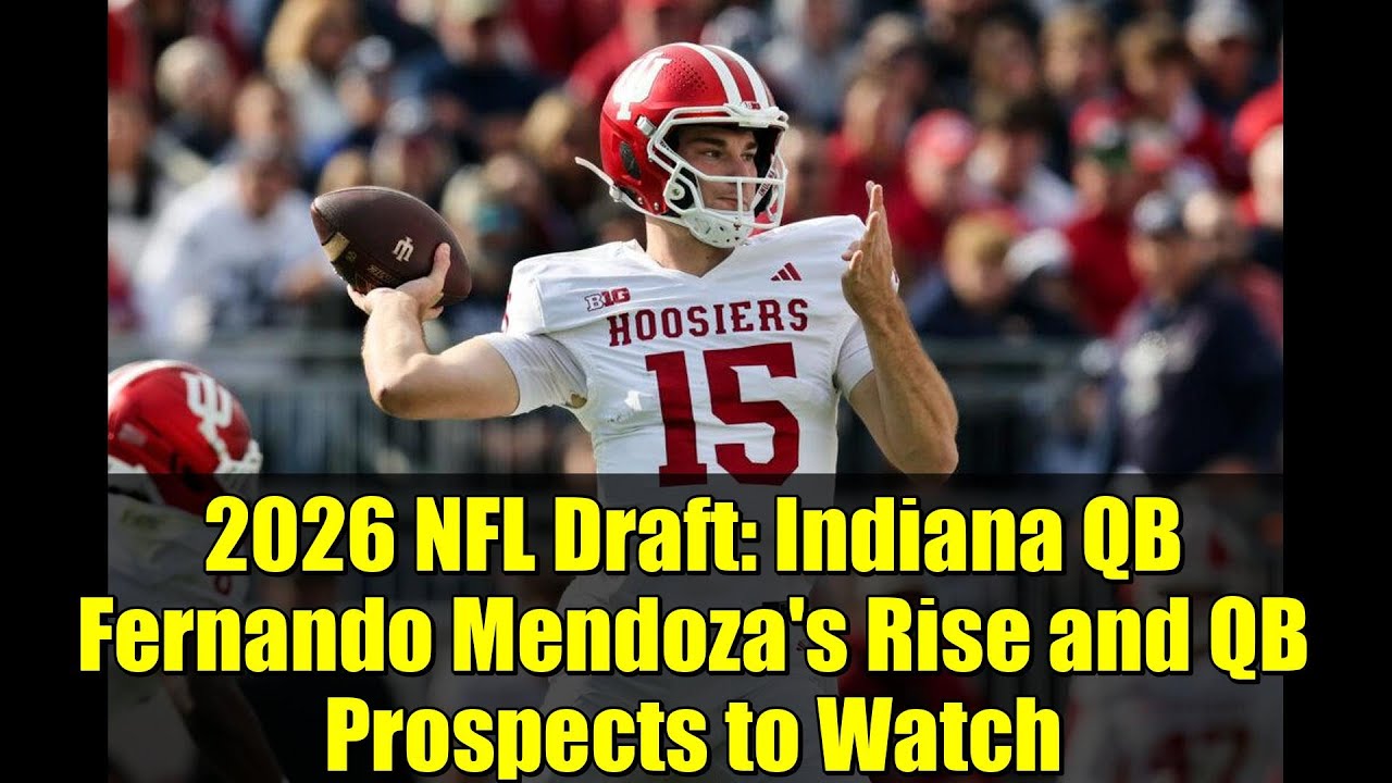 2026 NFL Draft: Indiana QB Fernando Mendoza’s Rise and QB Prospects to Watch 2026 NFL Draft: Indiana QB Fernando Mendoza’s Rise and QB Prospects to Watch