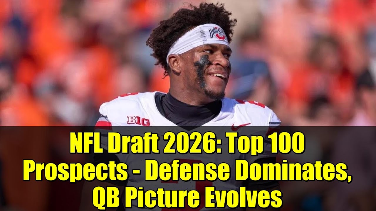 NFL Draft 2026: Top 100 Prospects – Defense Dominates, QB Picture Evolves NFL Draft 2026: Top 100 Prospects – Defense Dominates, QB Picture Evolves