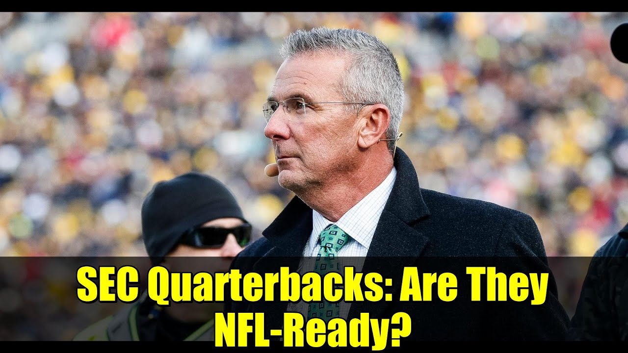 SEC Quarterbacks: Are They NFL-Ready? | Urban Meyer & Todd McShay’s Take SEC Quarterbacks: Are They NFL-Ready? | Urban Meyer & Todd McShay’s Take