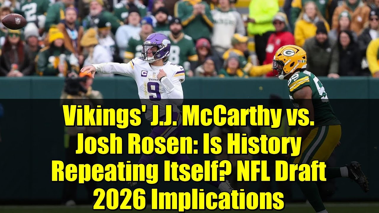 Vikings’ J.J. McCarthy vs. Josh Rosen: Is History Repeating Itself? NFL Draft 2026 Implications Vikings’ J.J. McCarthy vs. Josh Rosen: Is History Repeating Itself? NFL Draft 2026 Implications