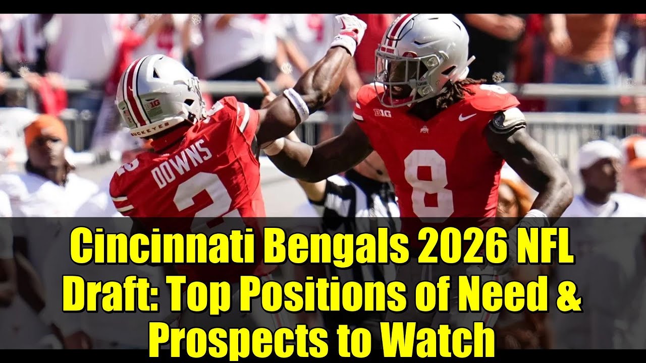 Cincinnati Bengals 2026 NFL Draft: Top Positions of Need & Prospects to Watch Cincinnati Bengals 2026 NFL Draft: Top Positions of Need & Prospects to Watch