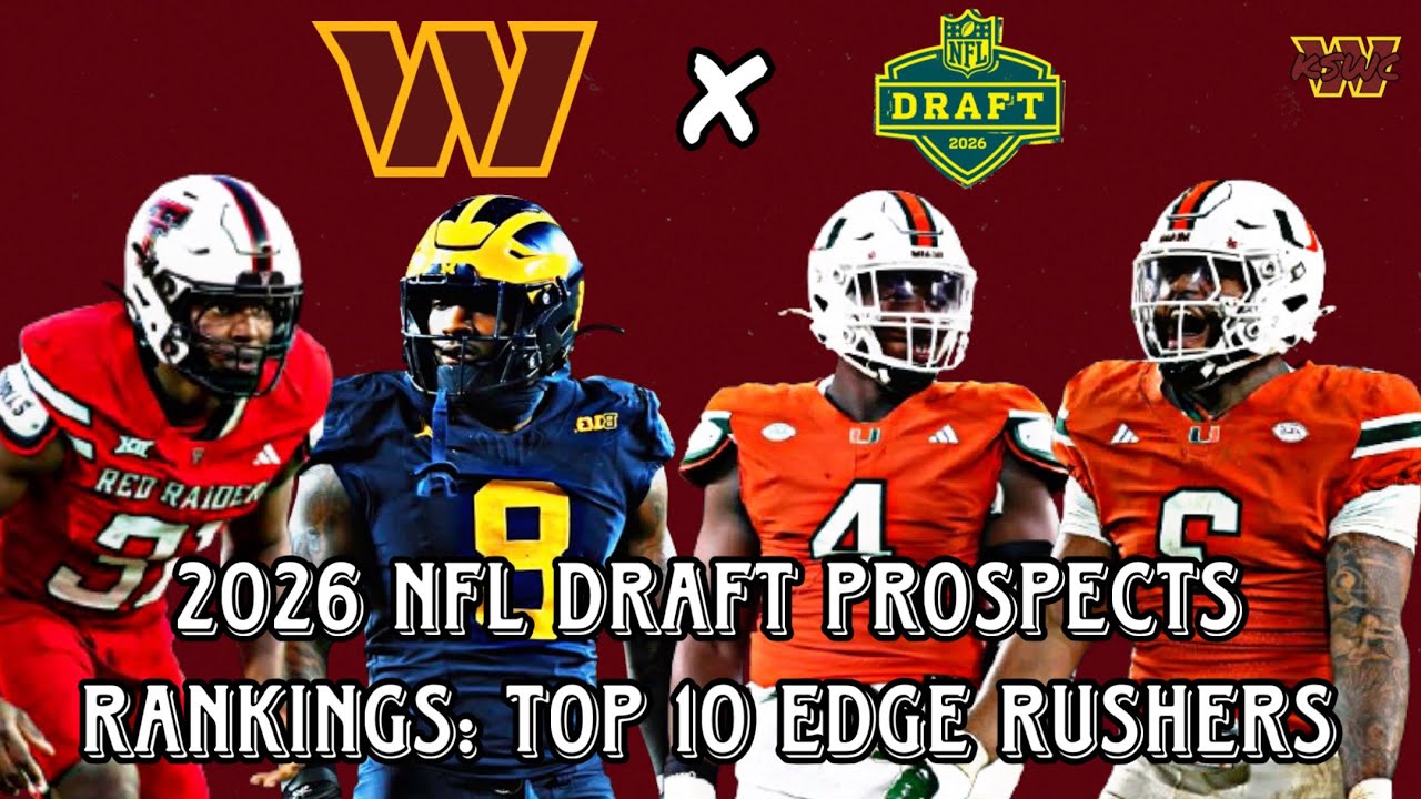 2026 NFL Draft Prospect Rankings: Top 10 Edge Rushers | Potential Commanders Draft Targets? 2026 NFL Draft Prospect Rankings: Top 10 Edge Rushers | Potential Commanders Draft Targets?