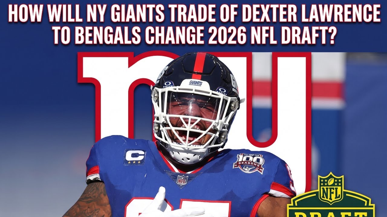 How Will NY Giants Trade Of Dexter Lawrence To Bengals Change 2026 NFL Draft & NFL Mock Draft??
